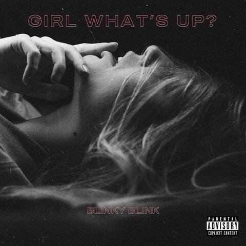 Girl Whats Up?