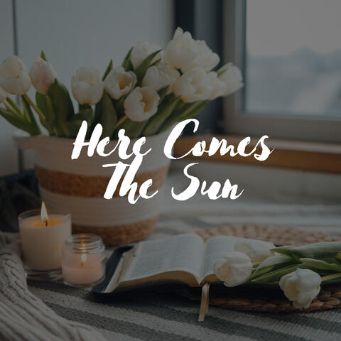 Here Comes The Sun