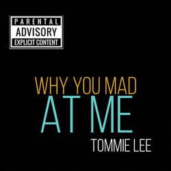 Why You Mad at Me-