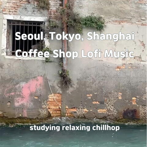 Seoul, Tokyo, Shanghai Coffee Shop Lofi Music