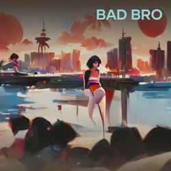 Bad Bro