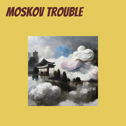 Moskov Trouble