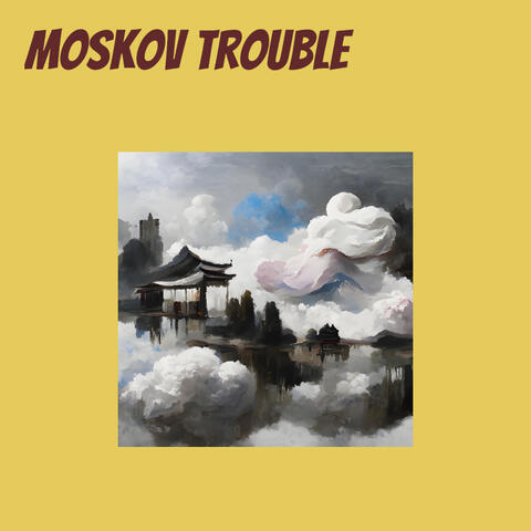 Moskov Trouble