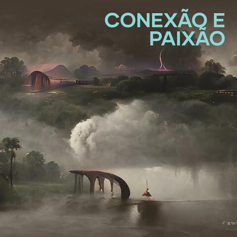 Conexão e Paixão