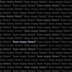 How Many Times?