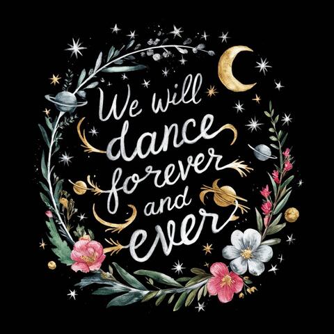 We Will Dance Forever and Ever