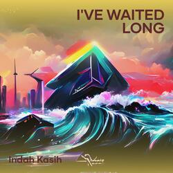 I've Waited Long