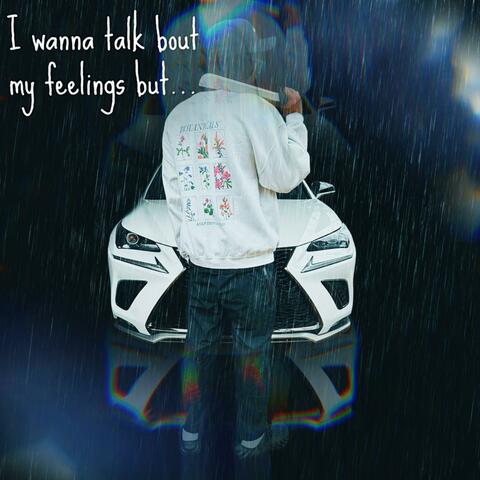I Wanna Talk Bout My Feelings But