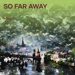 so far away
