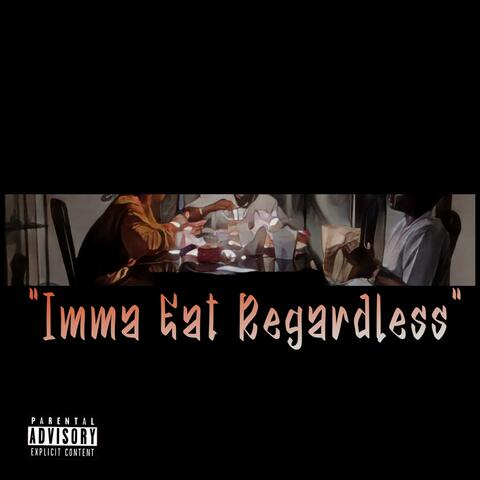Imma Eat Regardless