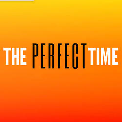 The Perfect Time