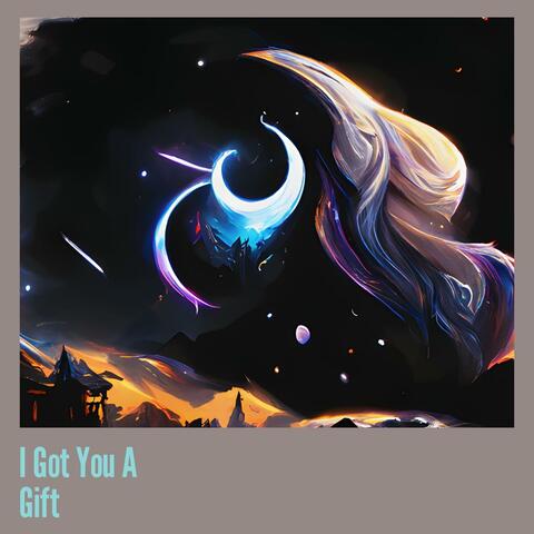 I Got You A Gift