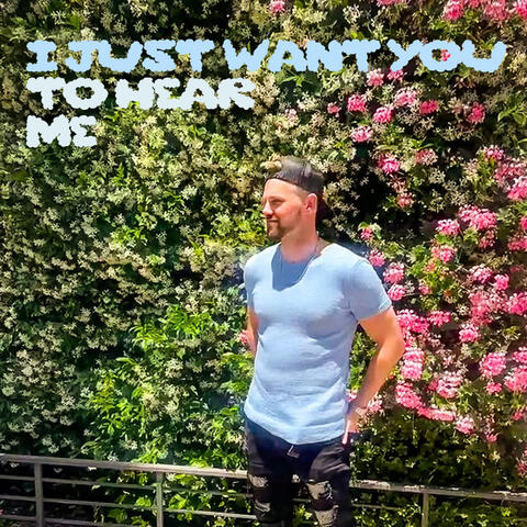 I Just Want You To Hear Me