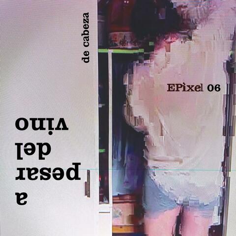 Epixel 06: A Pesar Del Vino