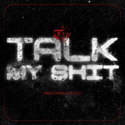 TALK MY SHIT
