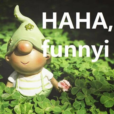 haha funnyi