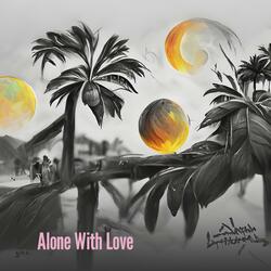 Alone With Love