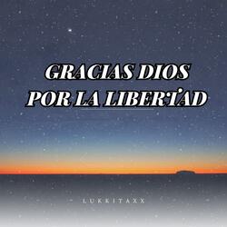 GRACIAS DIOS POR LA LIBERTAD