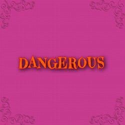 Dangerous