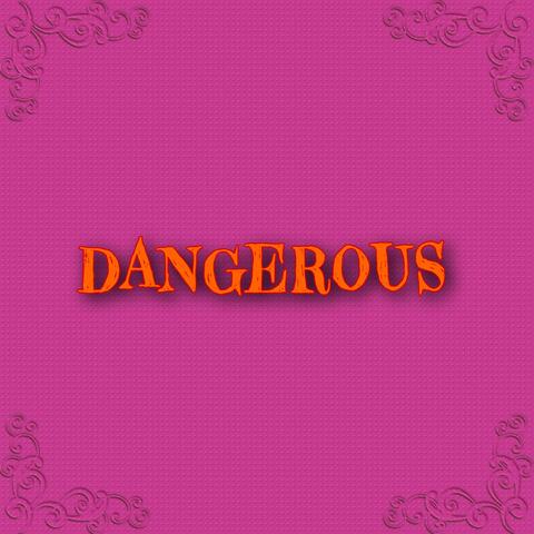Dangerous