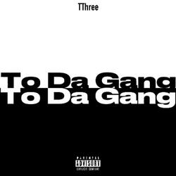 To da gang
