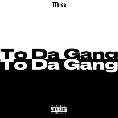 To da gang