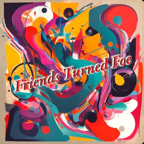 Friends Turned Foe