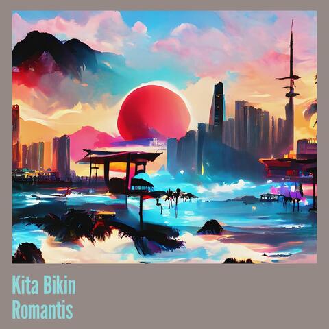 Kita Bikin Romantis