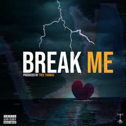 BREAK ME