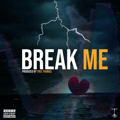 BREAK ME