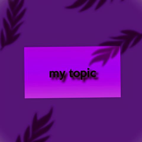 My Topic