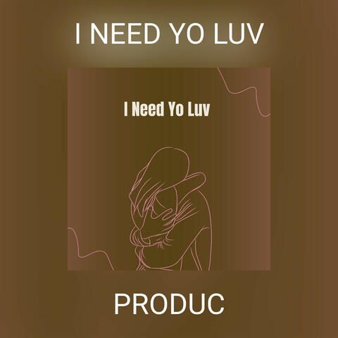 I NEED YO LUV