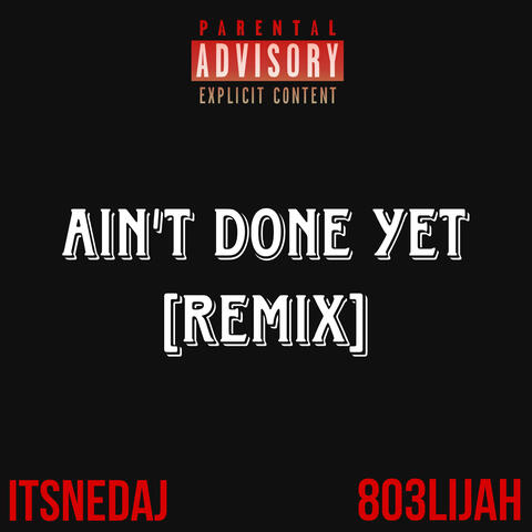 Ain't Done Yet [REMIX]