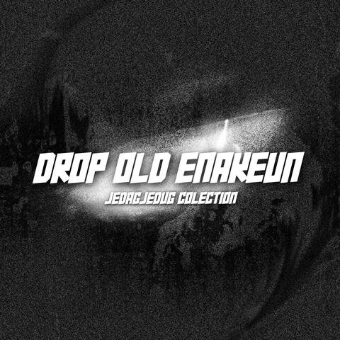 Drop Old Enakeun