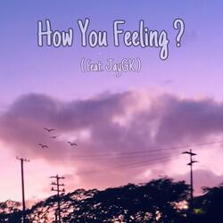 How You Feeling ?