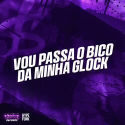 VOU PASSA O BICO DA MINHA GLOCK