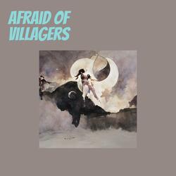 Afraid Of Villagers