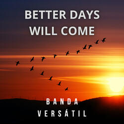 Better days will come