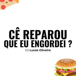 Cê Reparou que eu Engordei ?