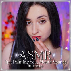 ASMR Spit Painting You, Mouth Sounds intensos