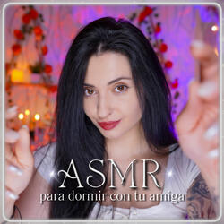 ASMR para dormir con tu amiga