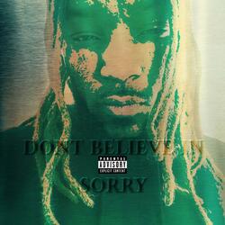 Don’t Believe In Sorry