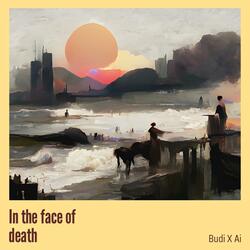 In the face of death