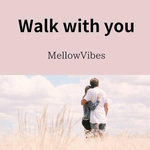 Walk with you