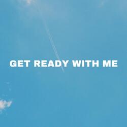 Get Ready With Me