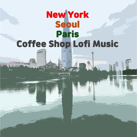 New York, Seoul, Paris Coffee Shop Lofi Music