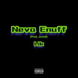 Neva Enuff