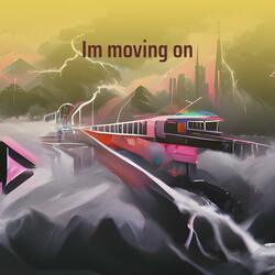 Im moving on