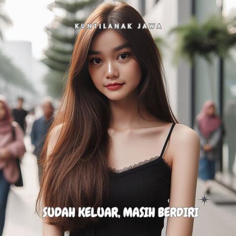 Sudah Keluar Masih Berdiri