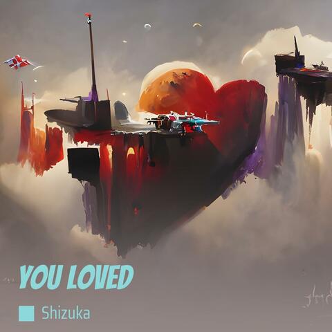 You loved